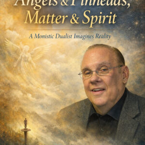 Angels, Pinheads, Matter, Spirit